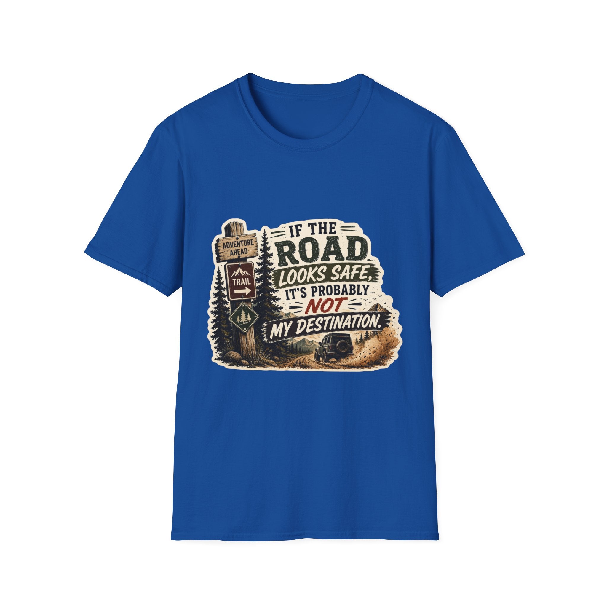"If the road looks safe, it's probably not my destination" — Adventure Road T-Shirt