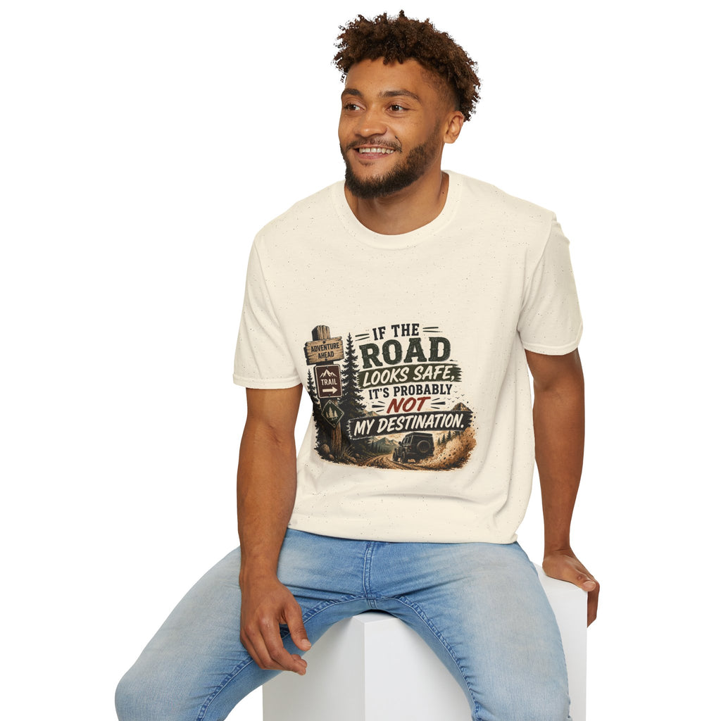 "If the road looks safe, it's probably not my destination" — Adventure Road T-Shirt