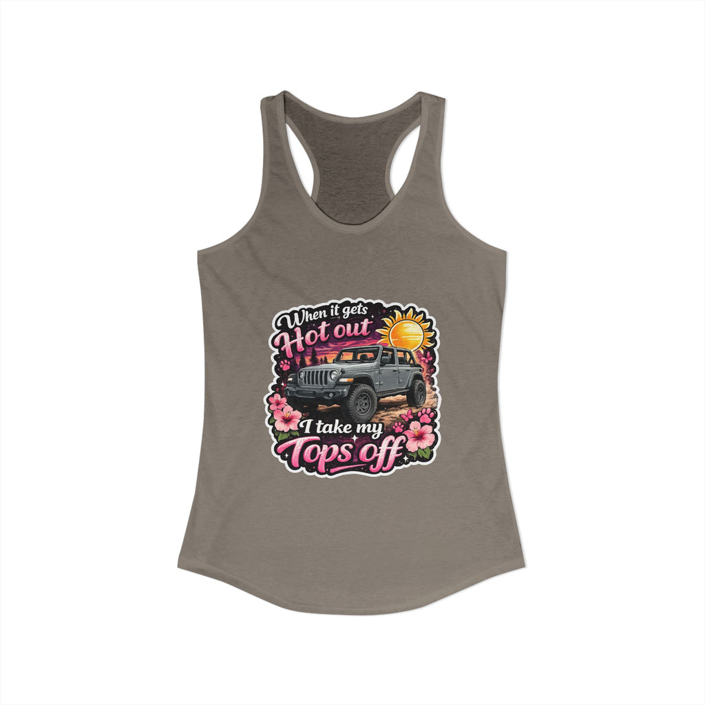When It Gets Hot Out I Take My Tops Off Women's Ideal Racerback Tank