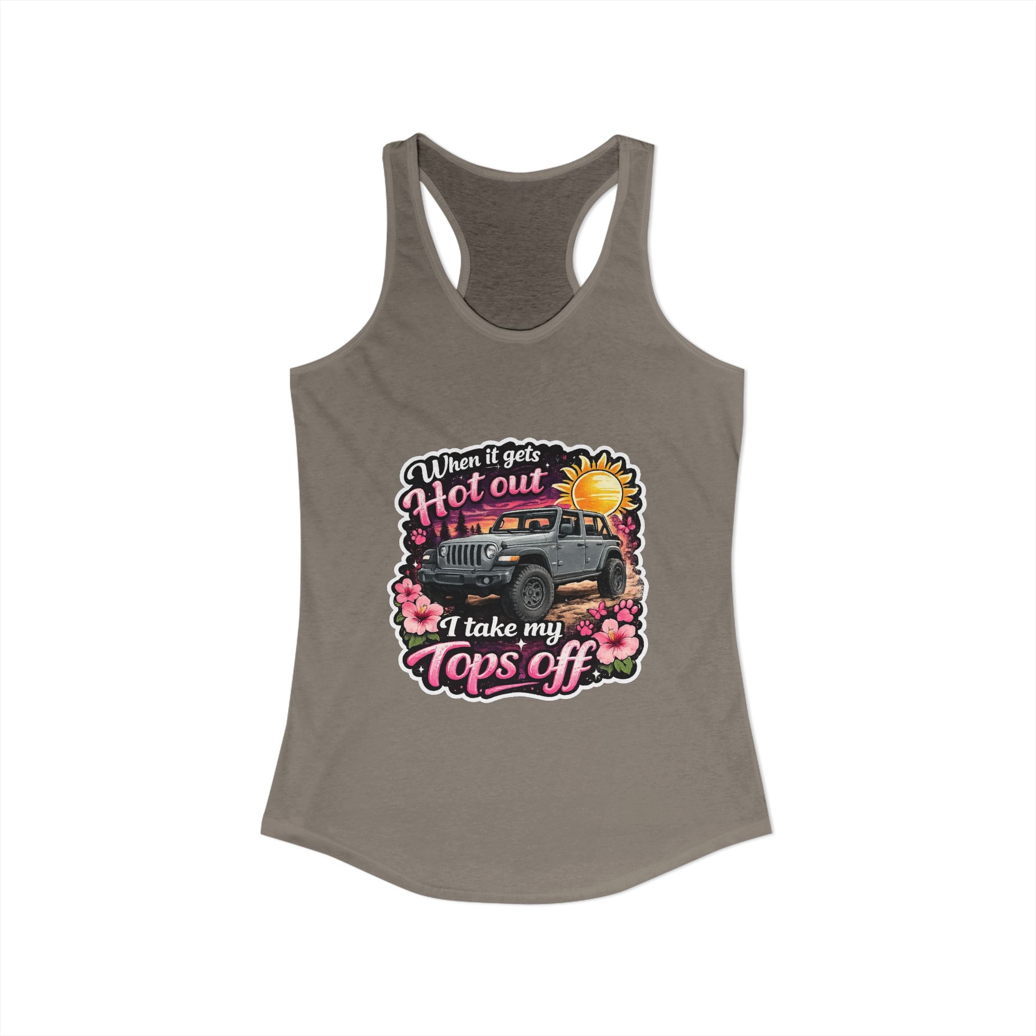 When It Gets Hot Out I Take My Tops Off Women's Ideal Racerback Tank