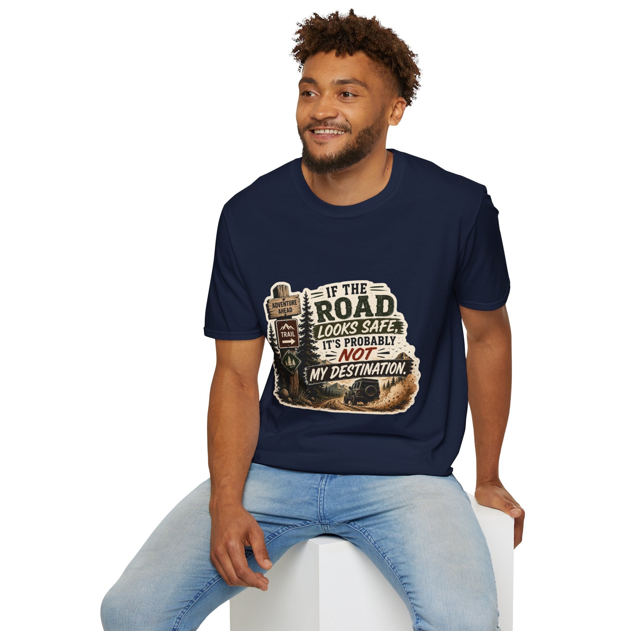 "If the road looks safe, it's probably not my destination" — Adventure Road T-Shirt