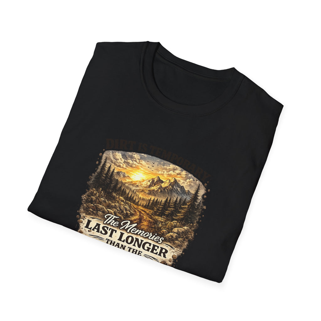 "Dirt Is Temporary, The Memories Last Longer" Outdoor Adventure Tee — T-Shirt