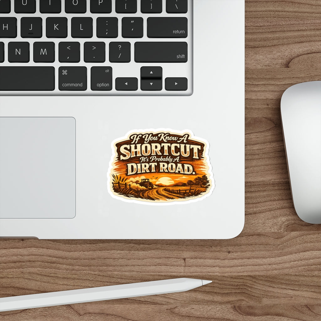 "If You Know A Shortcut It's Probably A Dirt Road" Rustic Country Truck Sticker — Die-Cut Sticker
