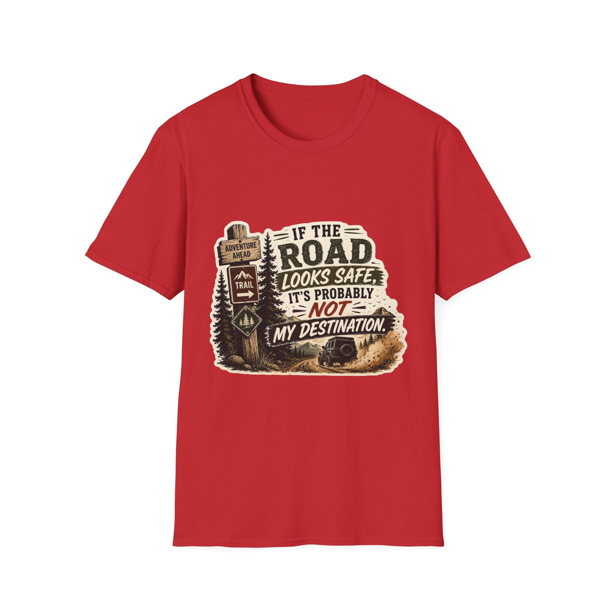 "If the road looks safe, it's probably not my destination" — Adventure Road T-Shirt