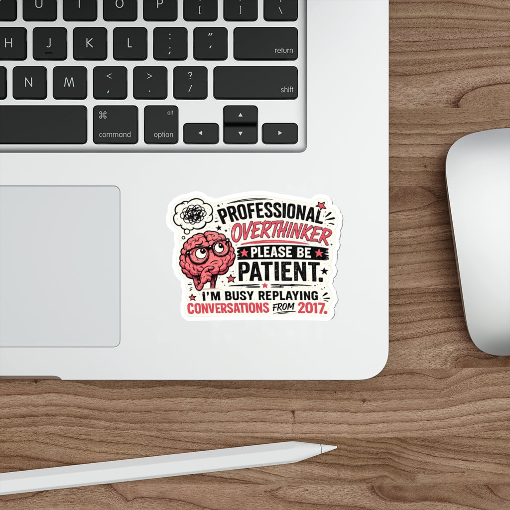 "Please Be Patient, I'm Busy Replaying Conversations from 2017" — Professional Overthinker Die-Cut Sticker