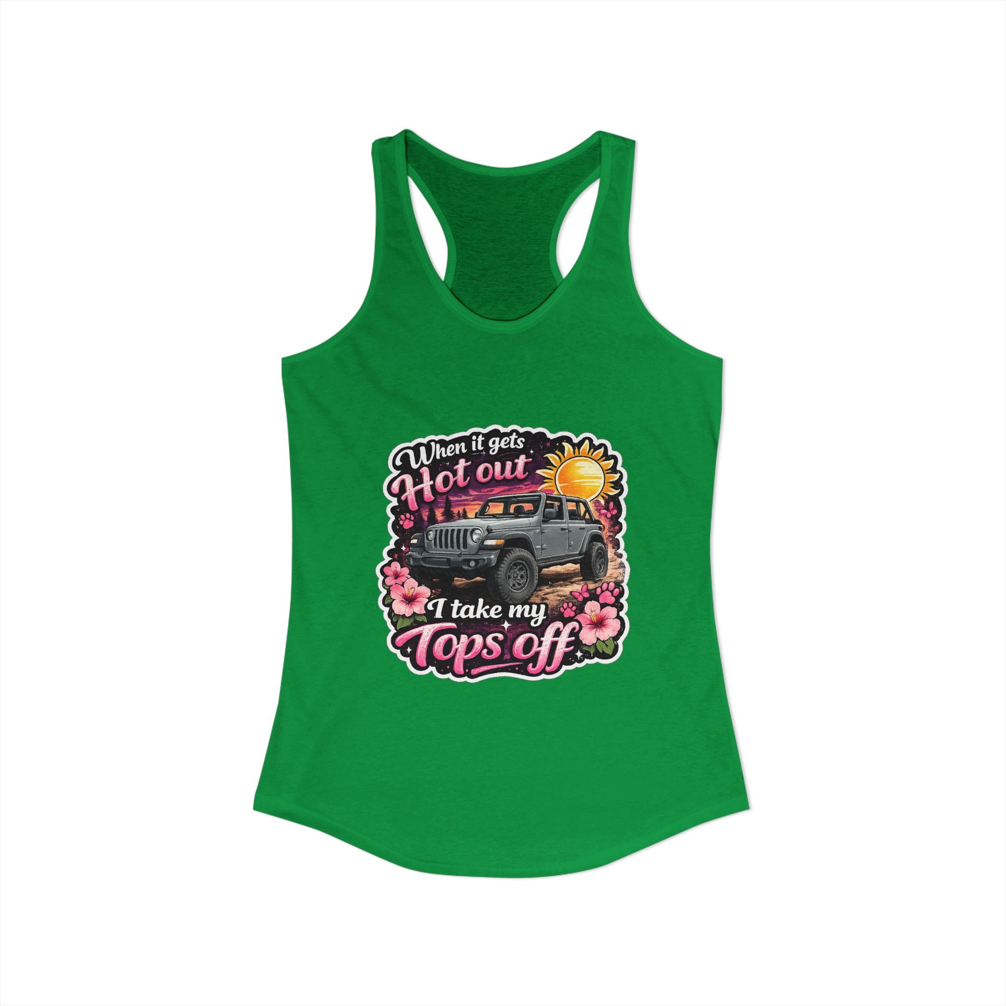 When It Gets Hot Out I Take My Tops Off Women's Ideal Racerback Tank