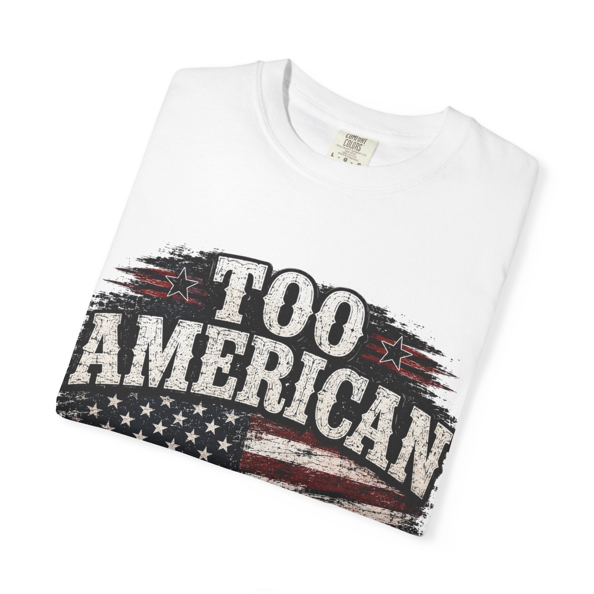 Too American to Care T-Shirt — Distressed Flag Patriotic Tee