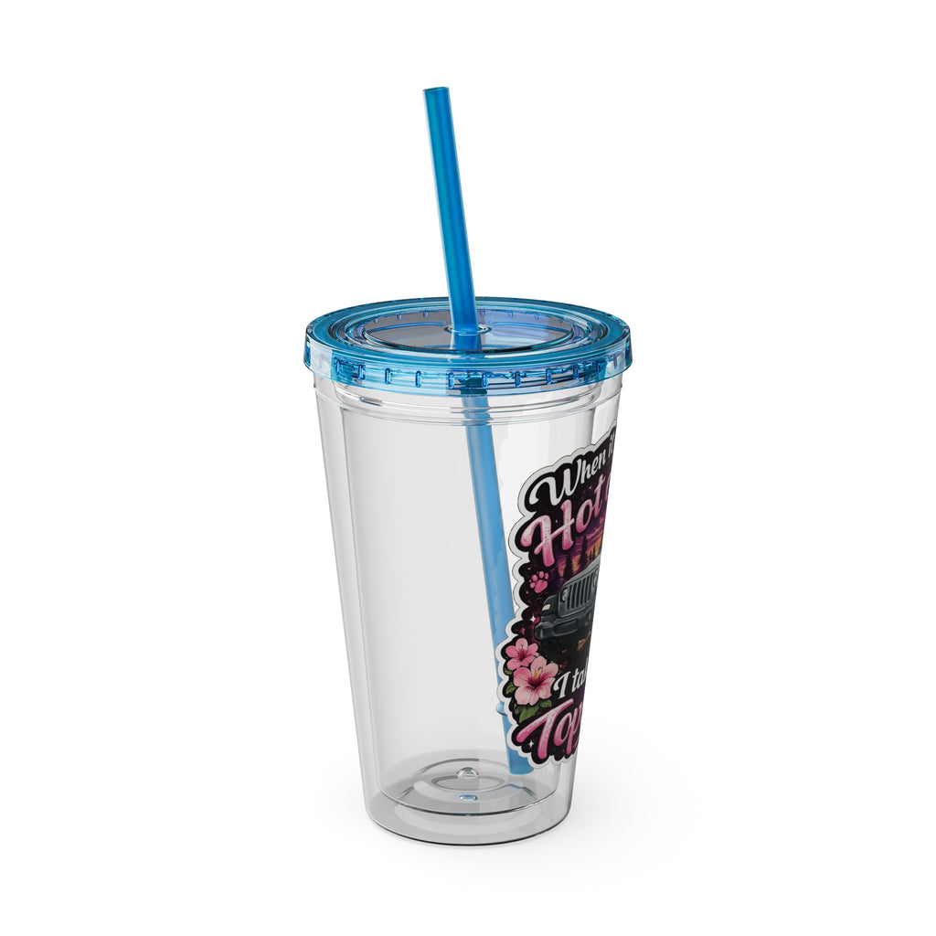 When It Gets Hot Out, I Take My Tops Off - Sunsplash Tumbler with Straw, 16oz