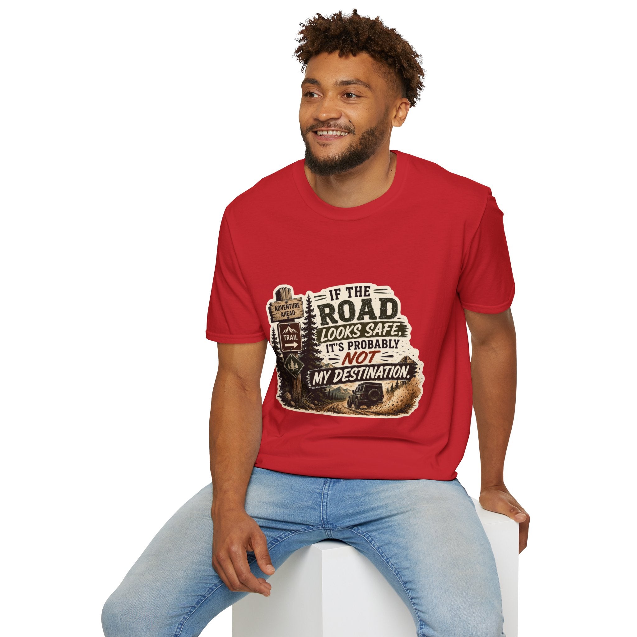"If the road looks safe, it's probably not my destination" — Adventure Road T-Shirt