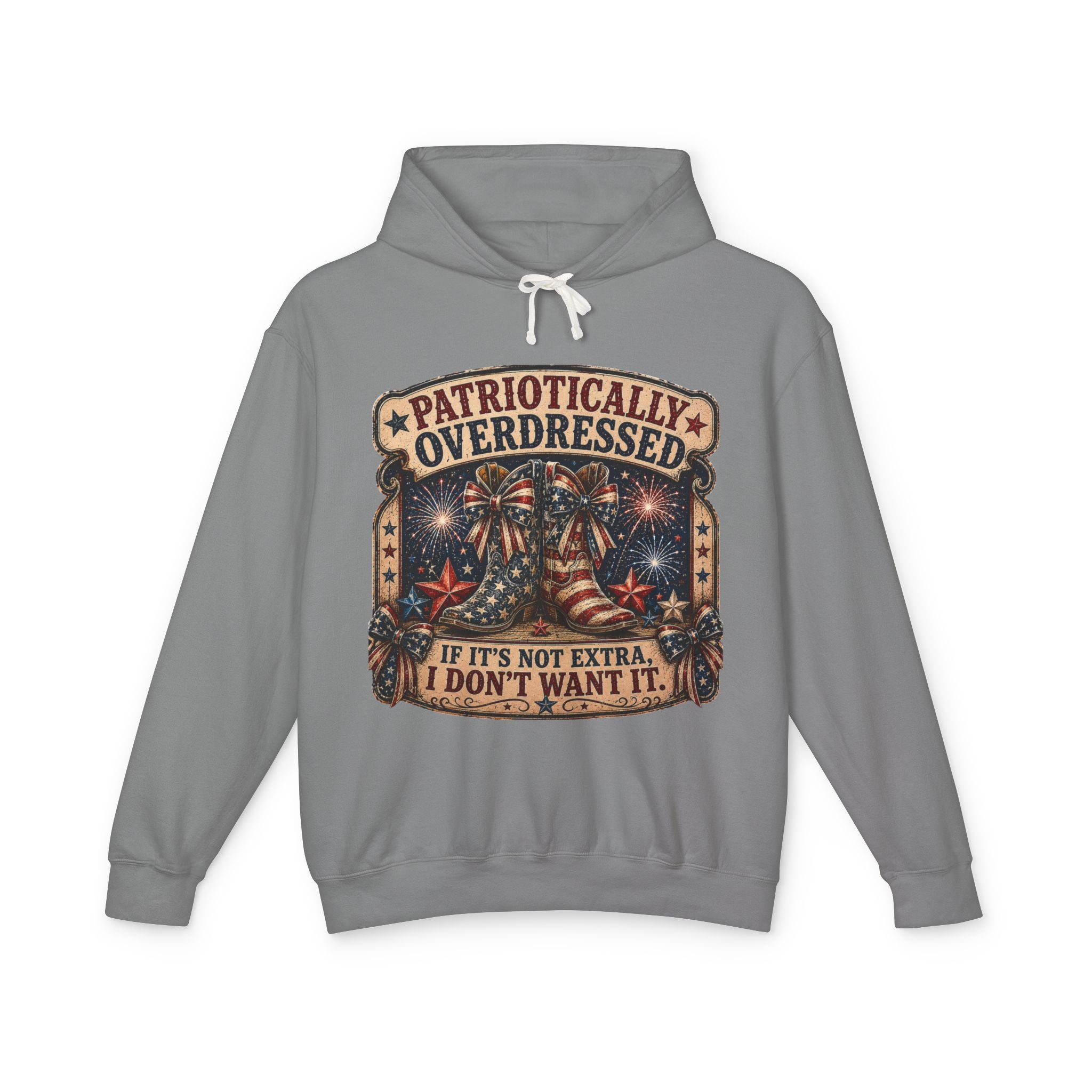 Patriotically Overdressed Hoodie — "If It's Not Extra, I Don't Want It" Fourth of July Sweatshirt