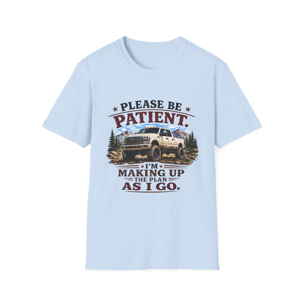 Please Be Patient Truck T-Shirt — "Please Be Patient I'm Making Up The Plan As I Go" Mountain Pickup Tee