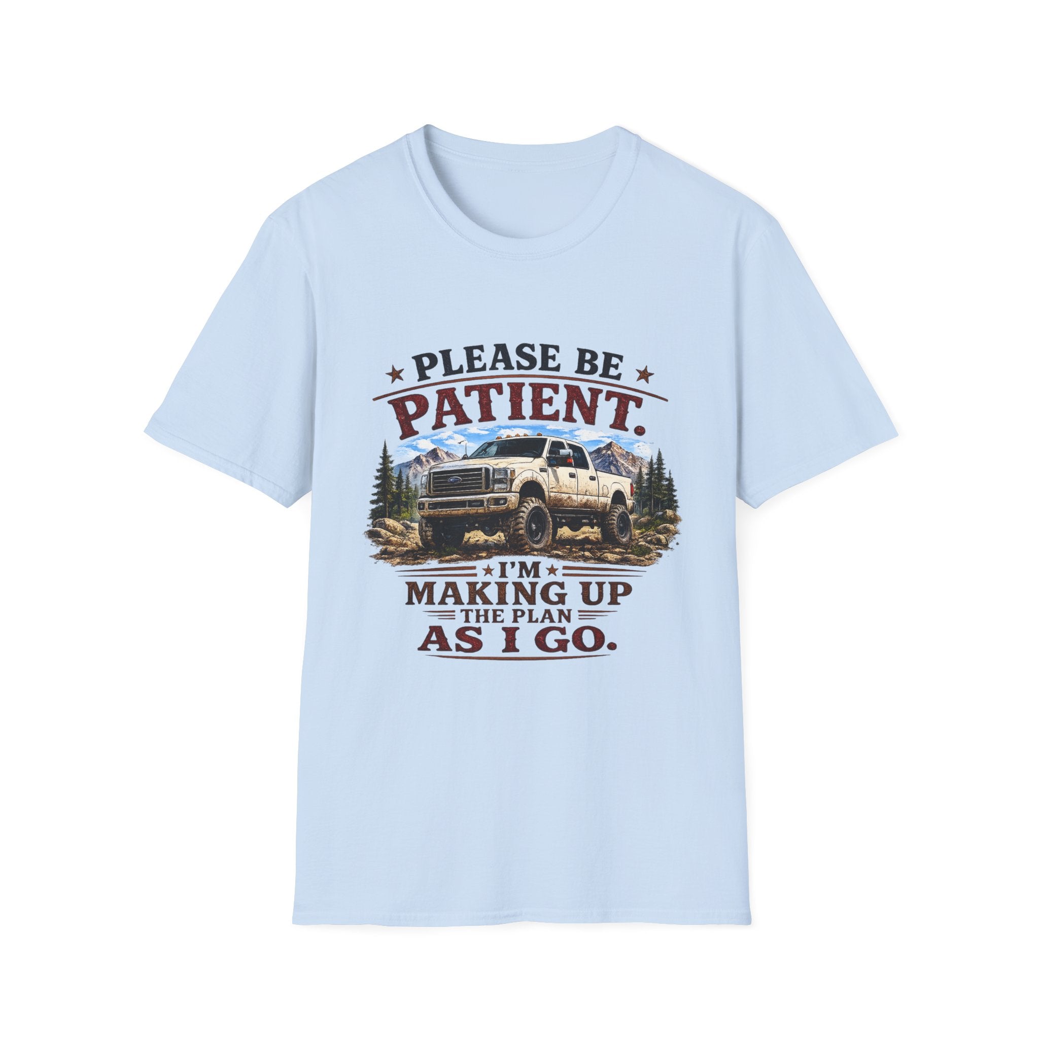 Please Be Patient Truck T-Shirt — "Please Be Patient I'm Making Up The Plan As I Go" Mountain Pickup Tee