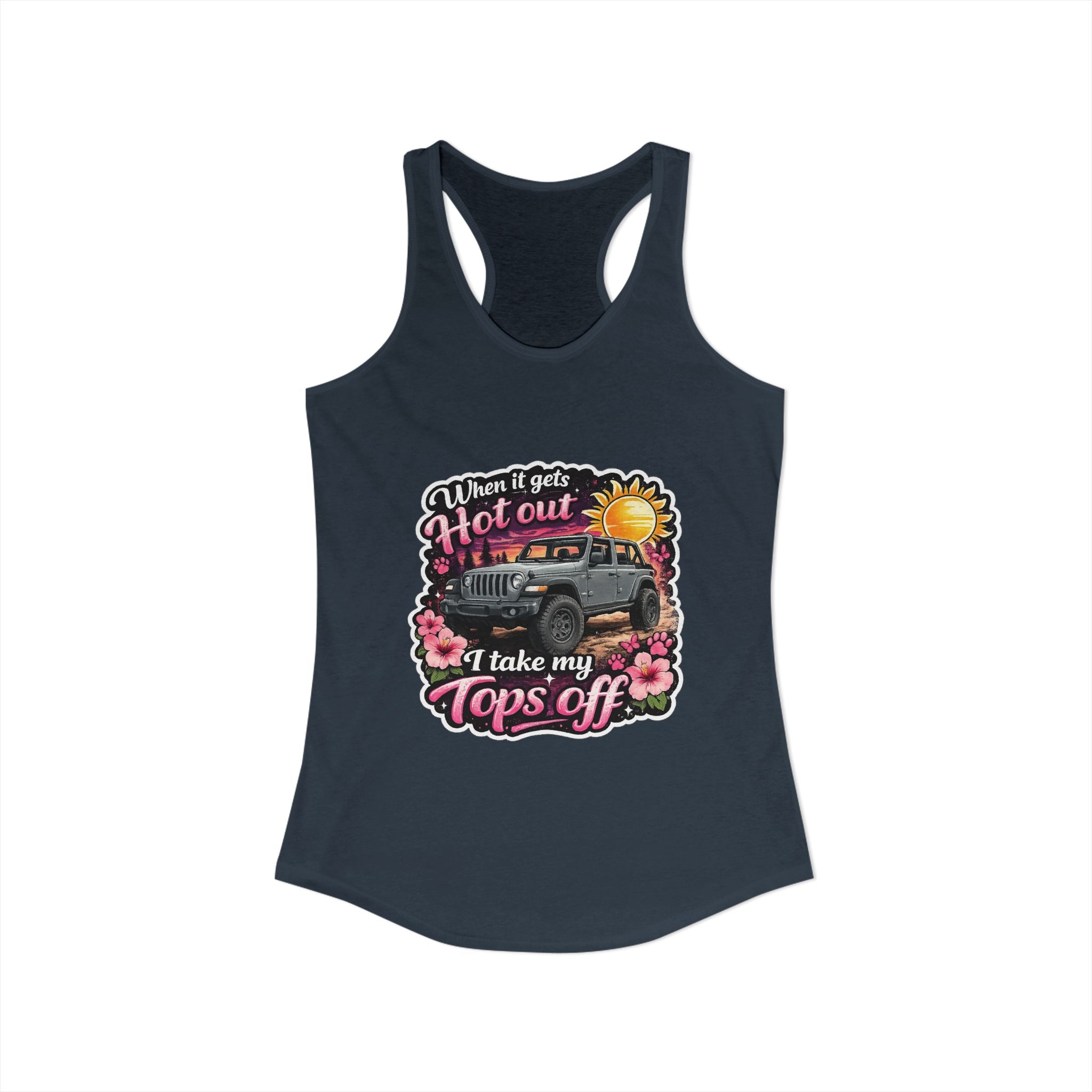 When It Gets Hot Out I Take My Tops Off Women's Ideal Racerback Tank