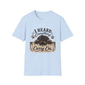 'I Heard Everything Carry On' - Unisex Softstyle T-Shirt