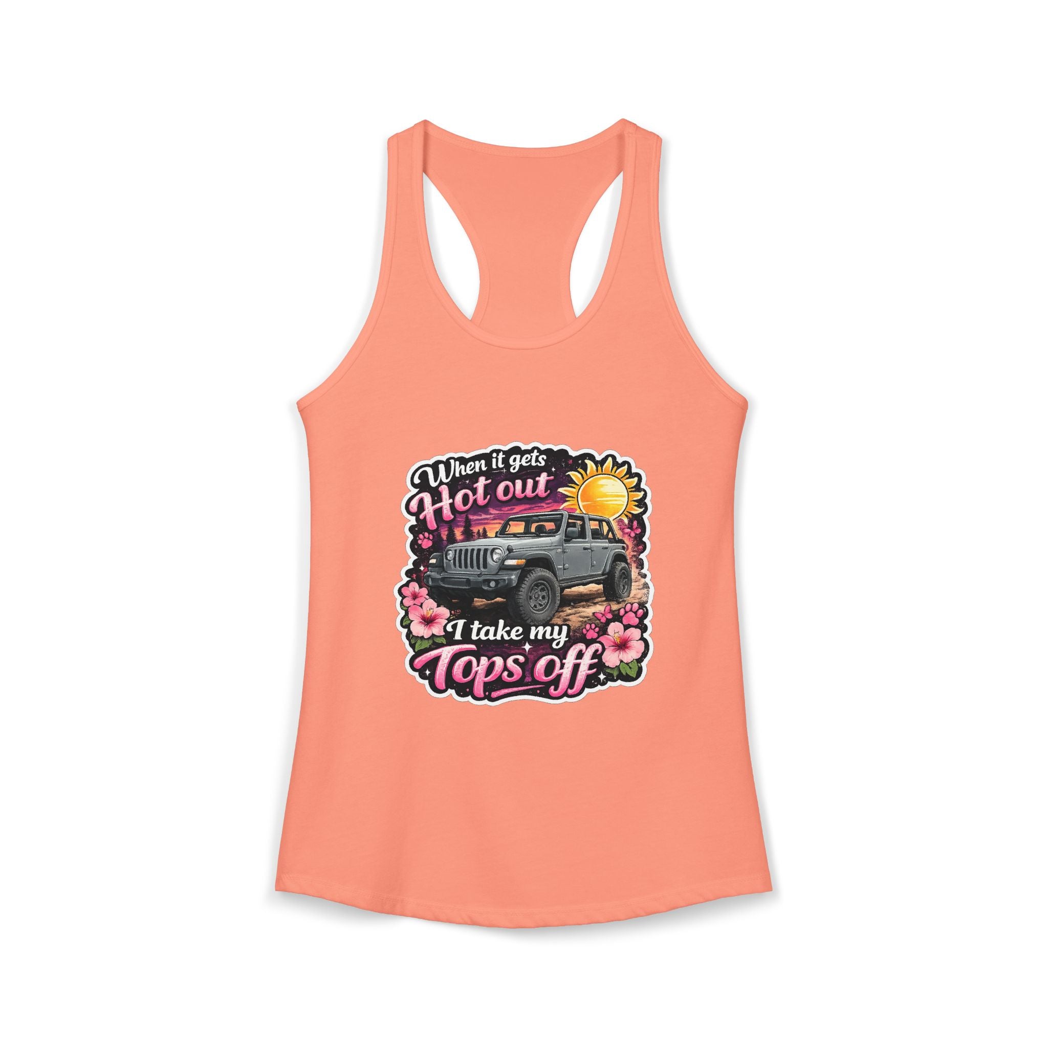 When It Gets Hot Out I Take My Tops Off Women's Ideal Racerback Tank