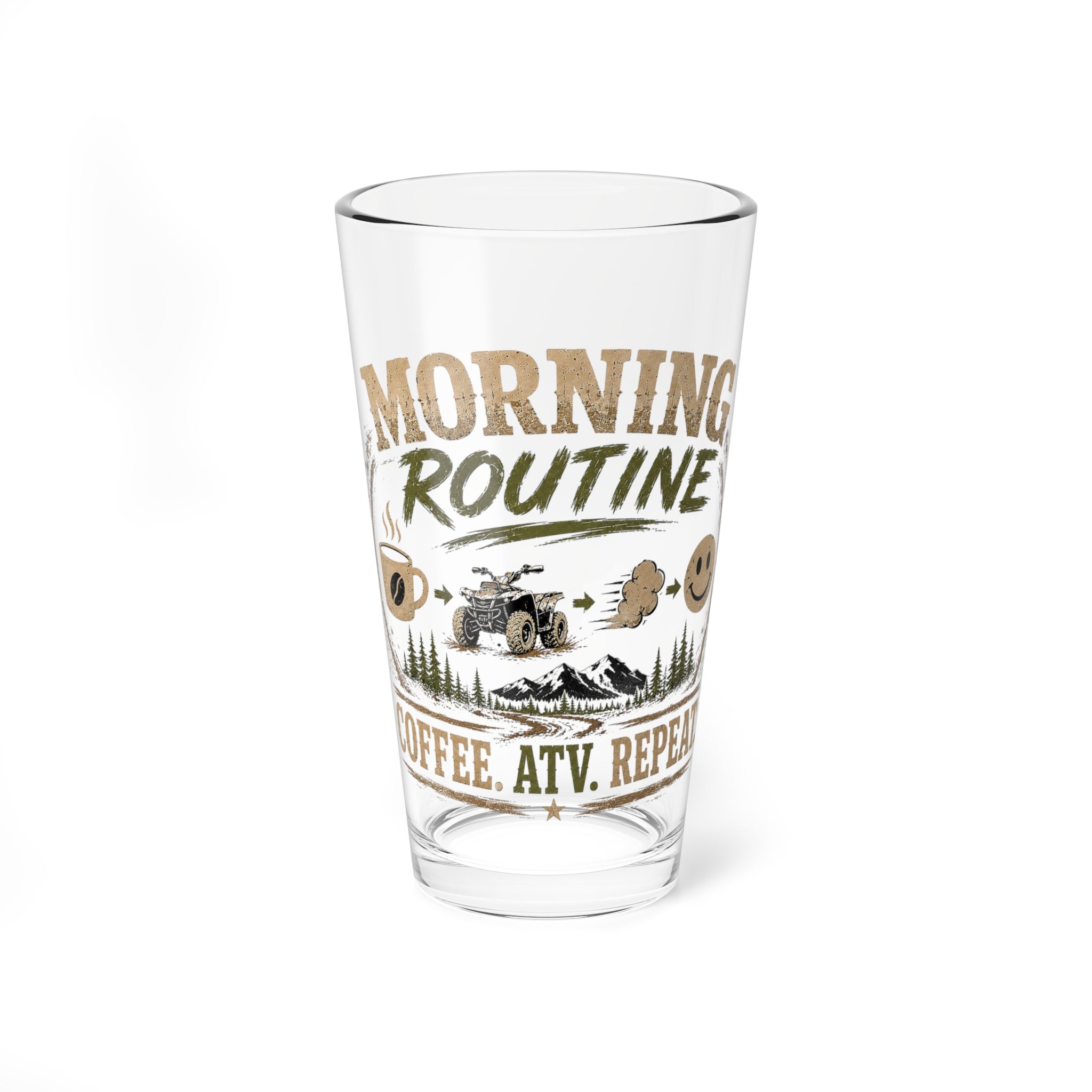 "Morning Routine: Coffee. ATV. Repeat." 16oz — Mixing Glass