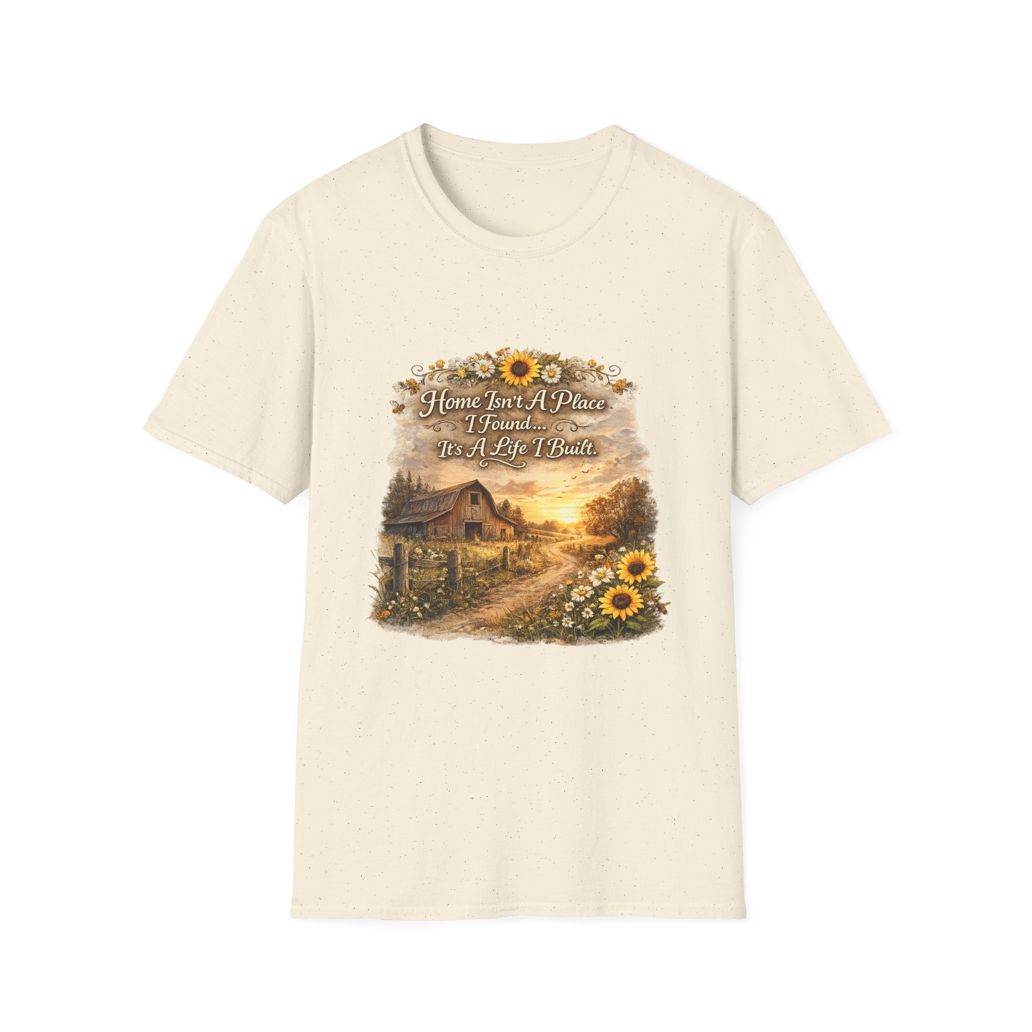 "Home Isn't A Place I Found... It's A Life I Built" Rustic Sunflower Tee — T-Shirt
