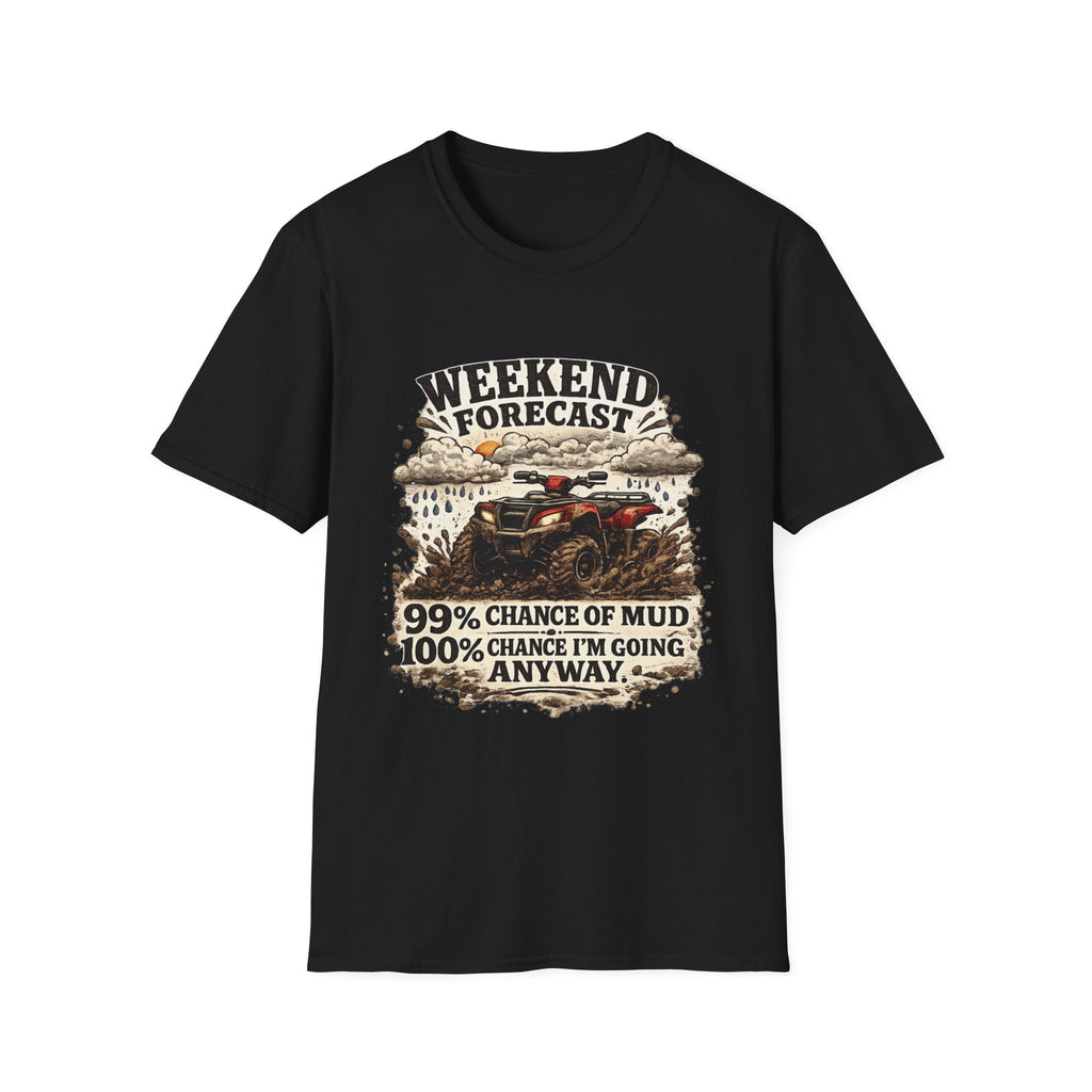 "Weekend Forecast: 99% Chance of Mud" ATV Off-Road Dirt Riding Tee — T-Shirt
