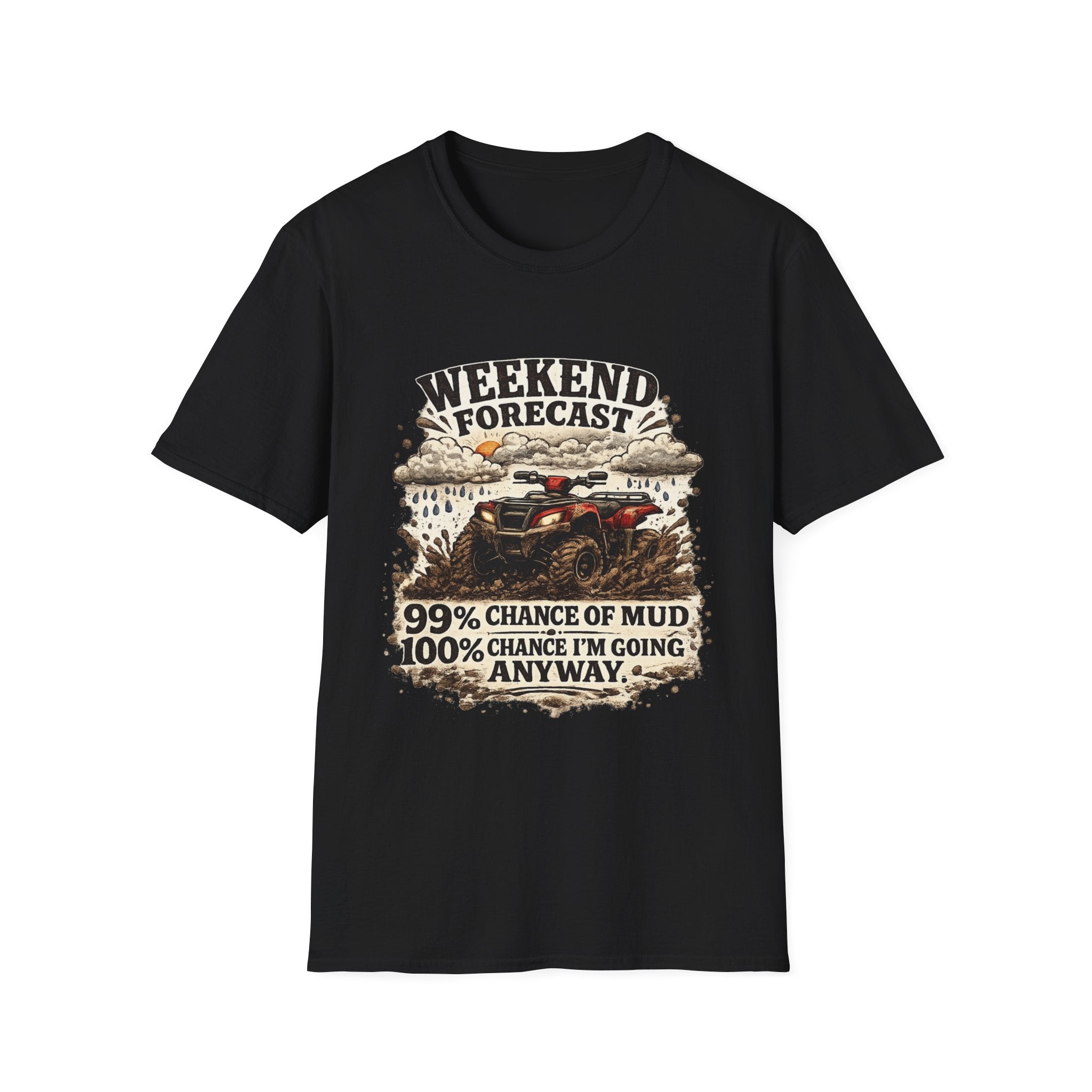 "Weekend Forecast: 99% Chance of Mud" ATV Off-Road Dirt Riding Tee — T-Shirt