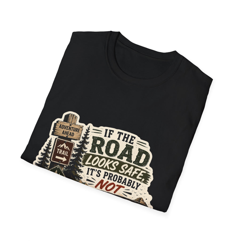 "If the road looks safe, it's probably not my destination" — Adventure Road T-Shirt