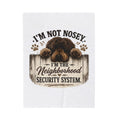 I'm Not Nosey I'm The Neighborhood Security System Velveteen Plush Blanket