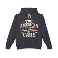 Too American to Care Hoodie — Distressed Flag Patriotic Sweatshirt