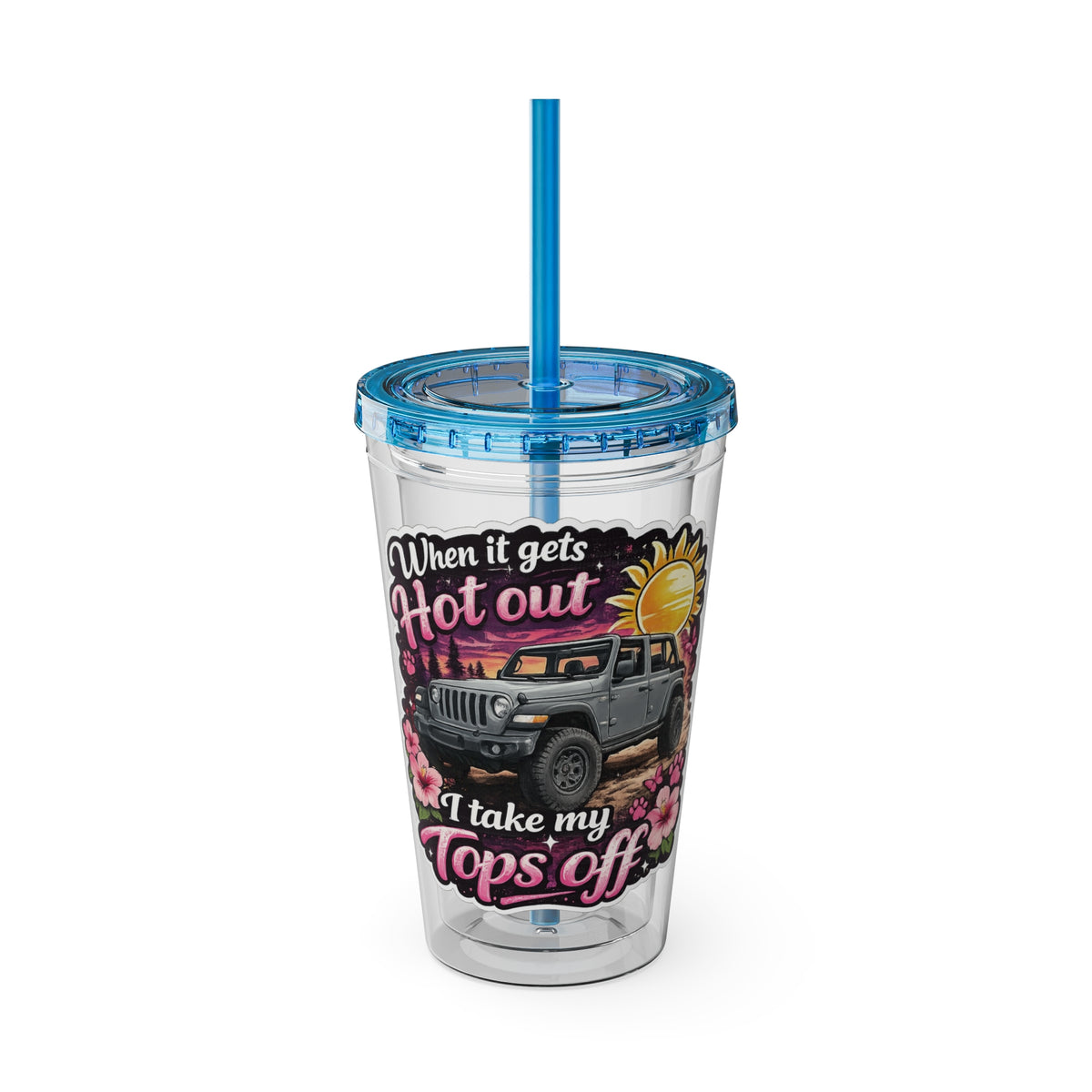 When It Gets Hot Out, I Take My Tops Off - Sunsplash Tumbler with Straw, 16oz