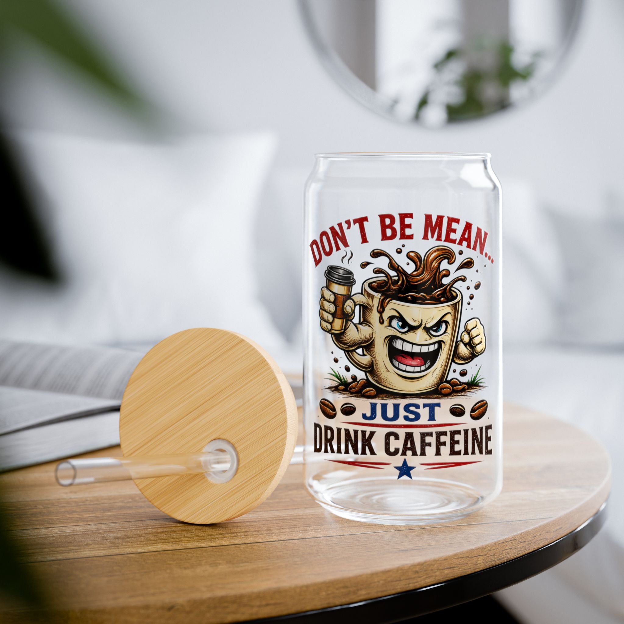 Don't Be Mean...Just Drink Caffeine Glass Straw Cup, 16oz