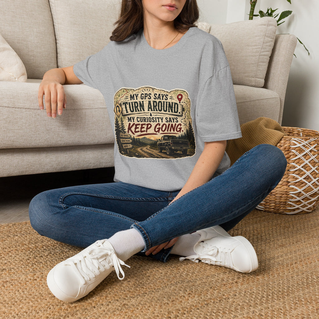Adventure T‑Shirt — “My GPS Says Turn Around, My Curiosity Says Keep Going”