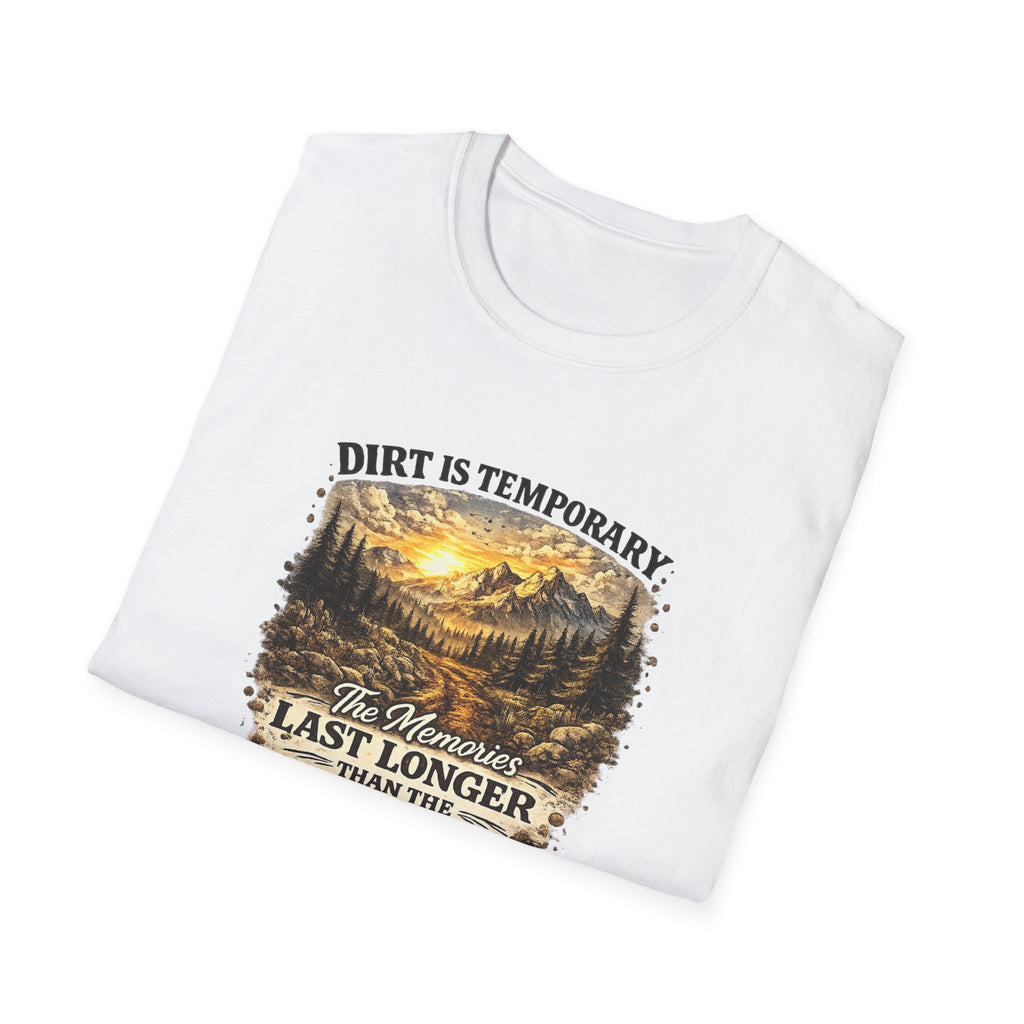 "Dirt Is Temporary, The Memories Last Longer" Outdoor Adventure Tee — T-Shirt