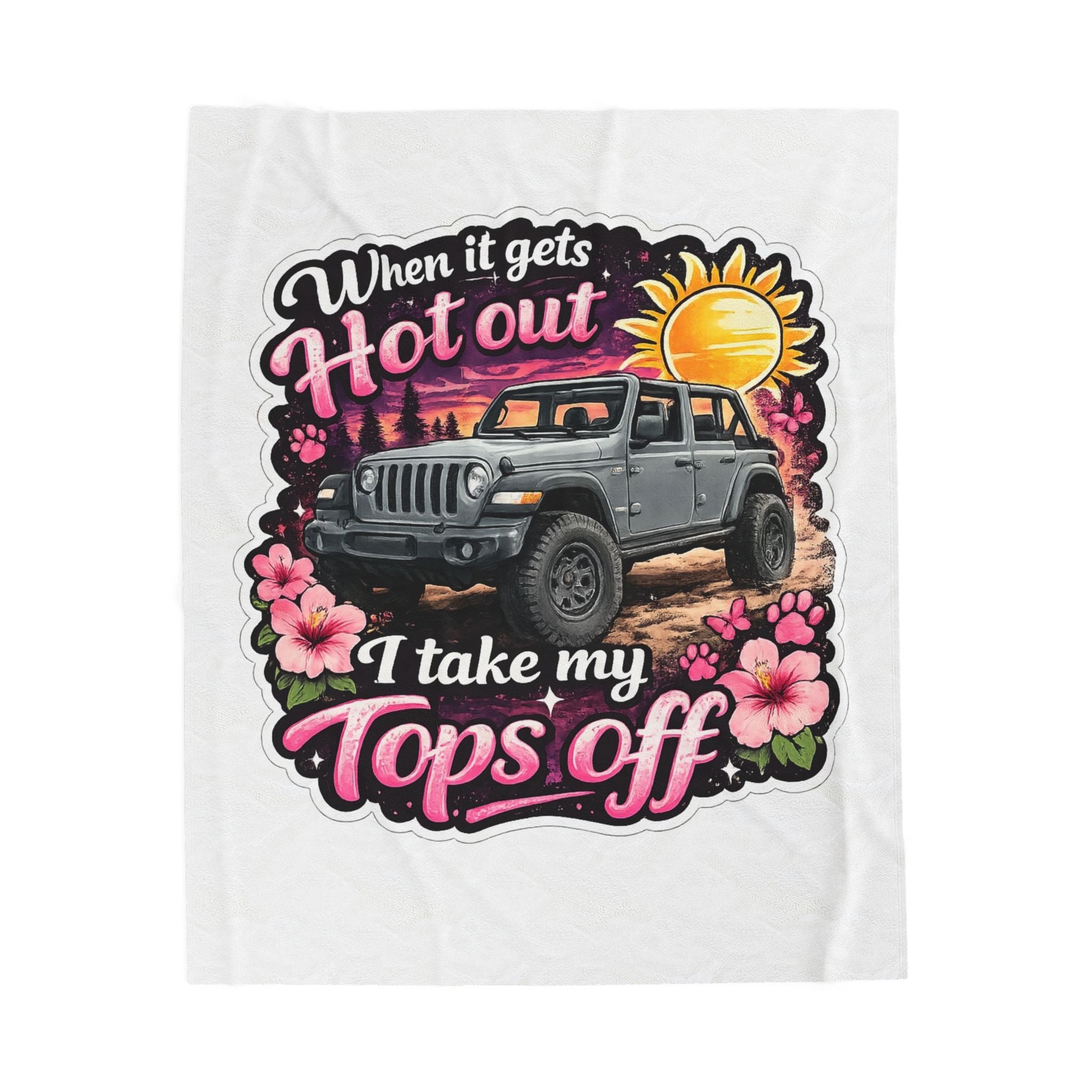 Jeep Tops Off Velveteen Plush Blanket — "When It Gets Hot Out I Take My Tops Off" Sunflower Graphic