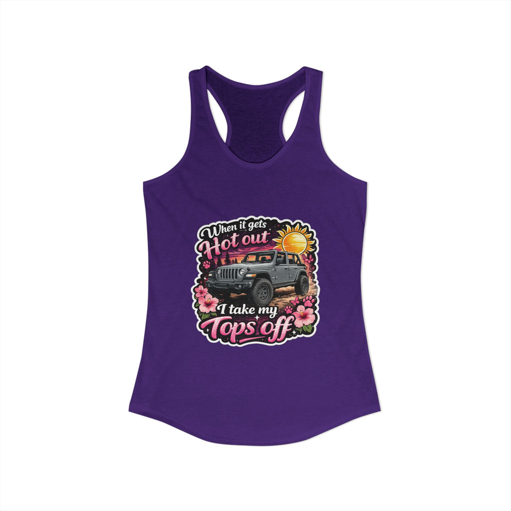 When It Gets Hot Out I Take My Tops Off Women's Ideal Racerback Tank