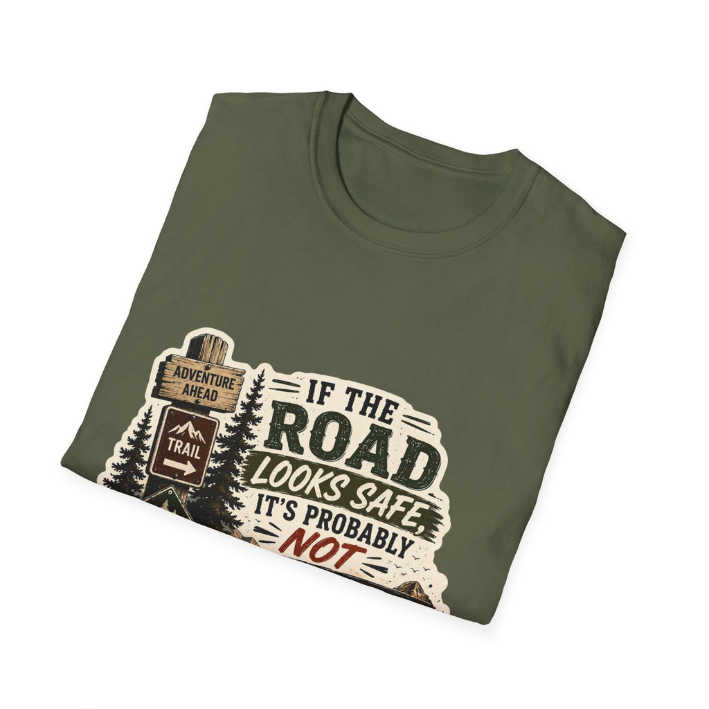 "If the road looks safe, it's probably not my destination" — Adventure Road T-Shirt