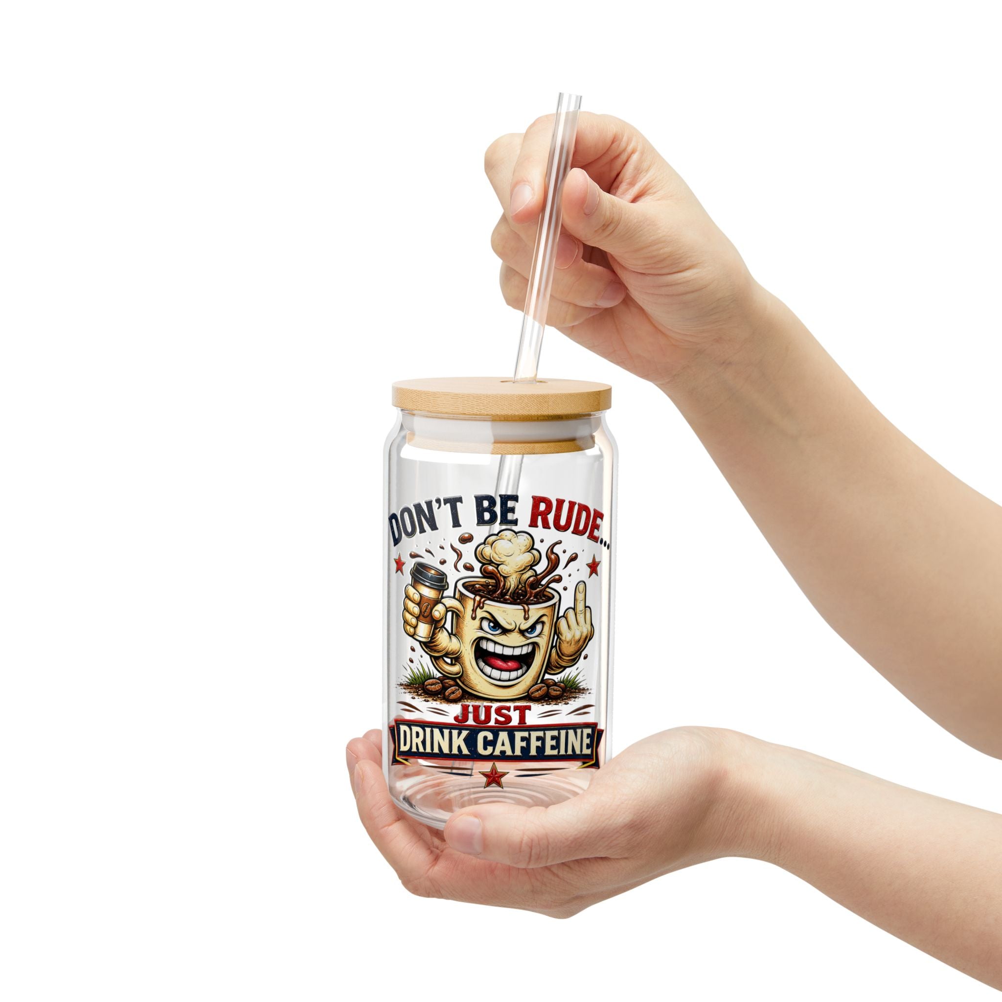 Don't Be Rude...Just Drink Caffeine Glass Straw Cup, 16oz