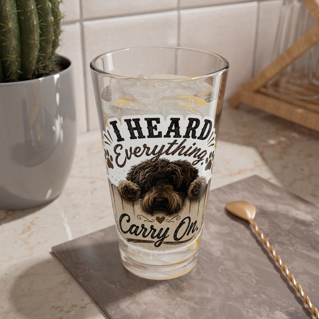 "I Heard Everything, Carry On" Dog Design 16oz - Mixing Glass