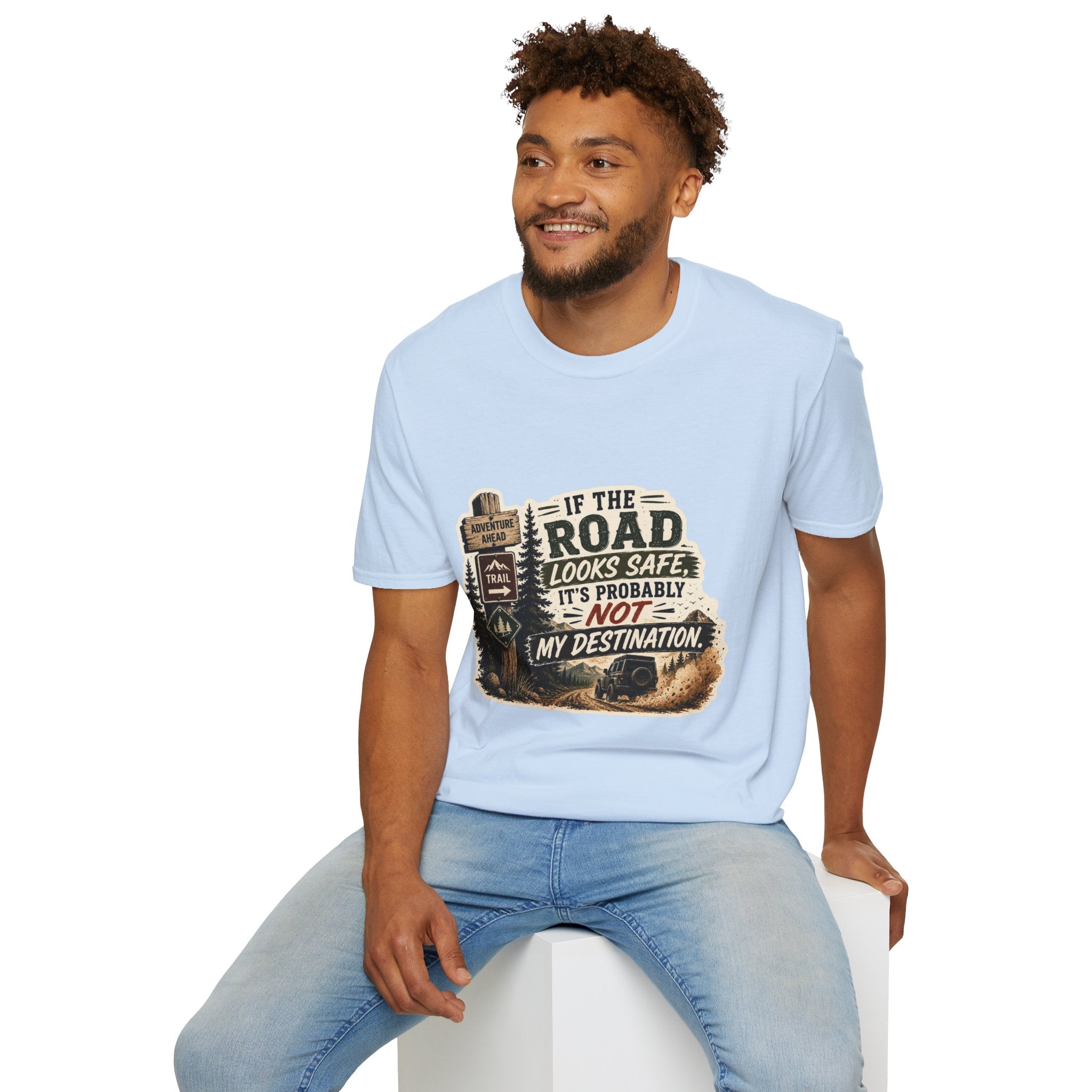 "If the road looks safe, it's probably not my destination" — Adventure Road T-Shirt
