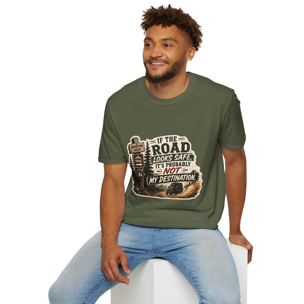"If the road looks safe, it's probably not my destination" — Adventure Road T-Shirt
