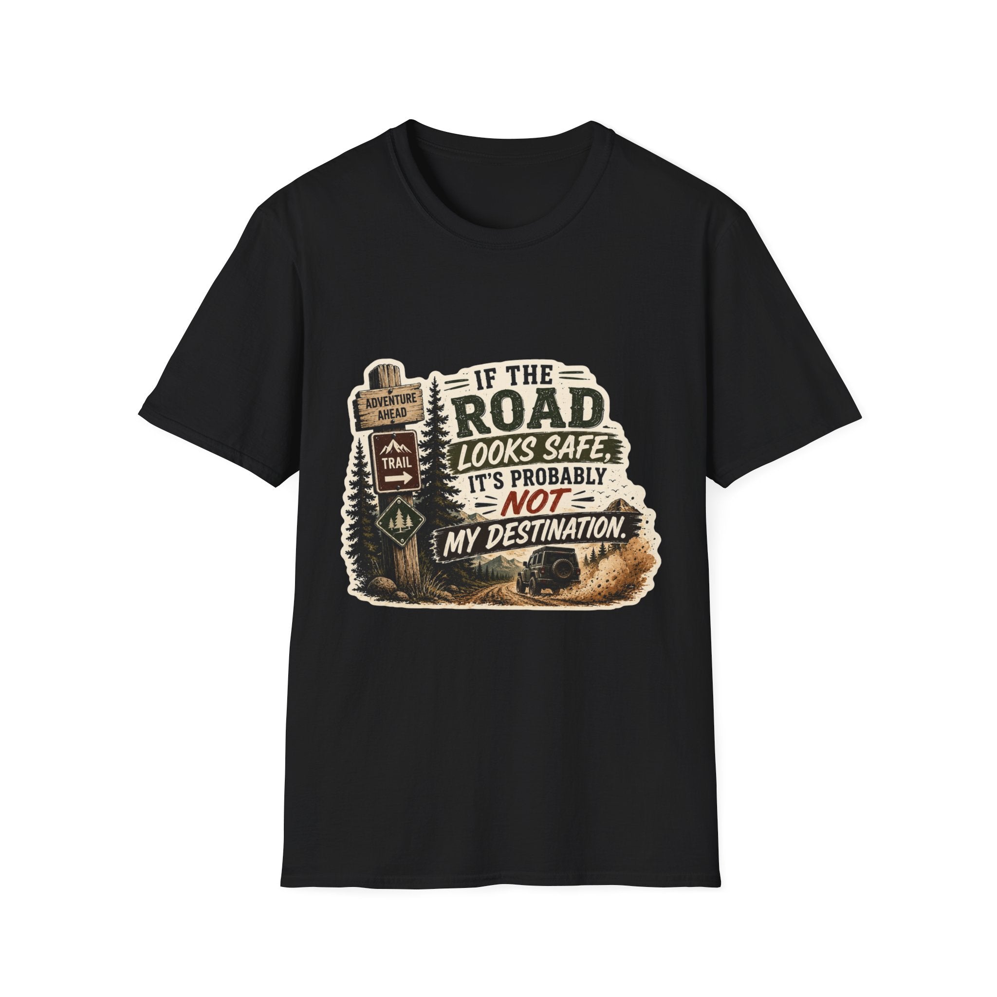 "If the road looks safe, it's probably not my destination" — Adventure Road T-Shirt