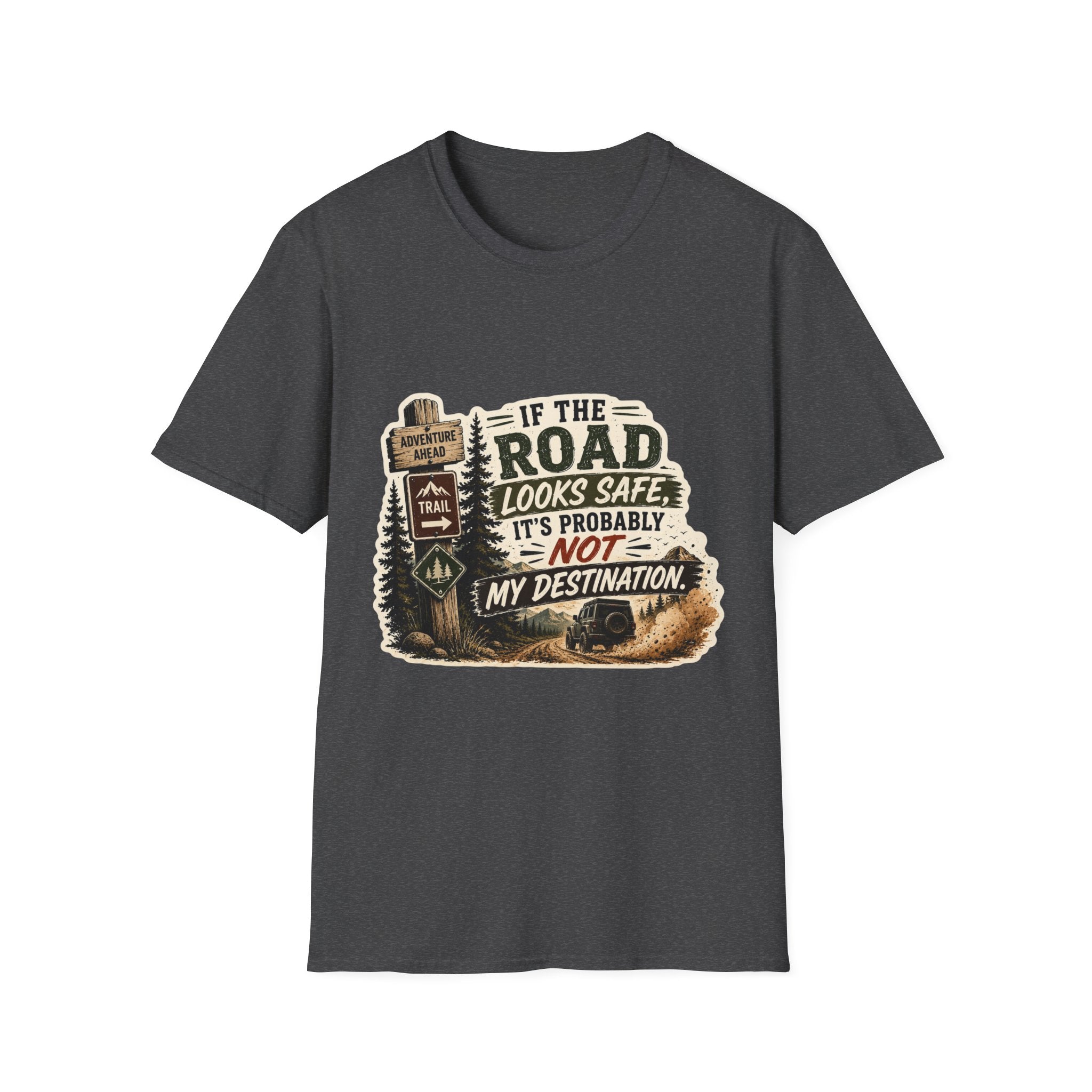 "If the road looks safe, it's probably not my destination" — Adventure Road T-Shirt