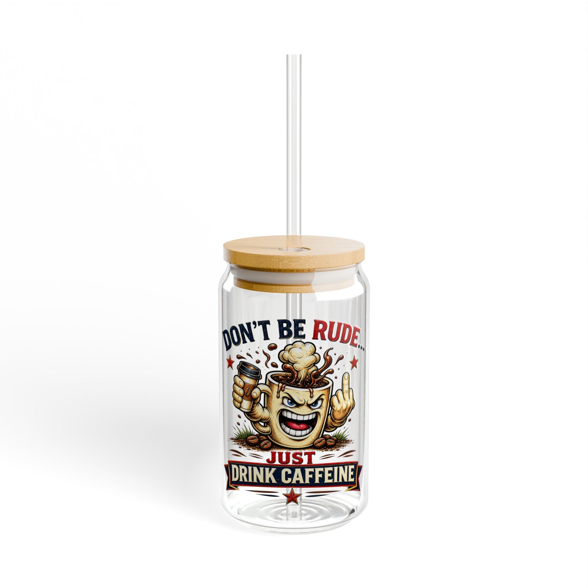 Don't Be Rude...Just Drink Caffeine Glass Straw Cup, 16oz