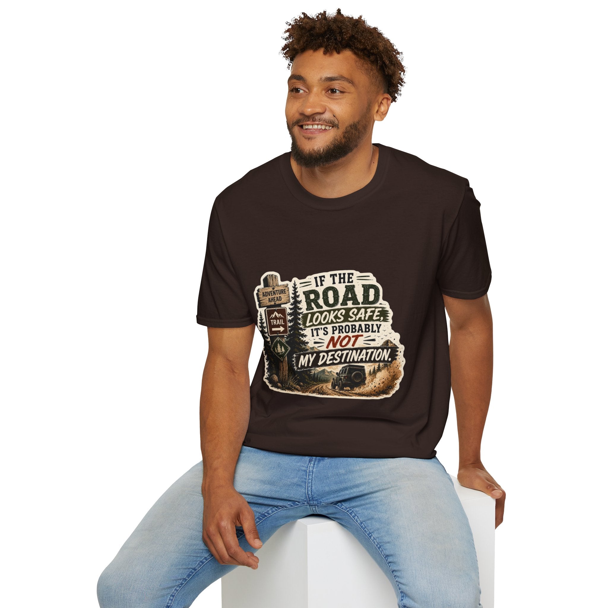 "If the road looks safe, it's probably not my destination" — Adventure Road T-Shirt