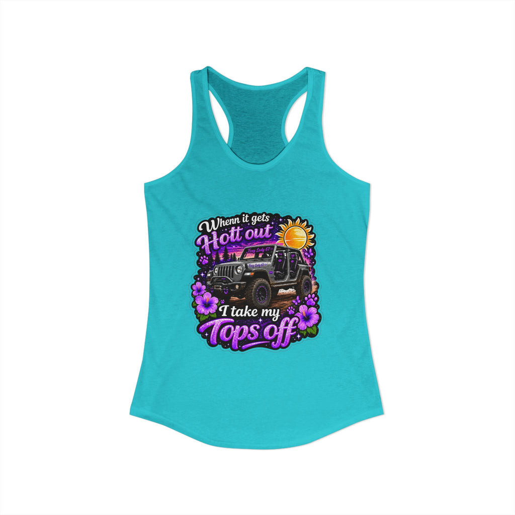 When It Gets Hot Out I Take My Tops Off - Jeep - Women's Ideal Racerback Tank