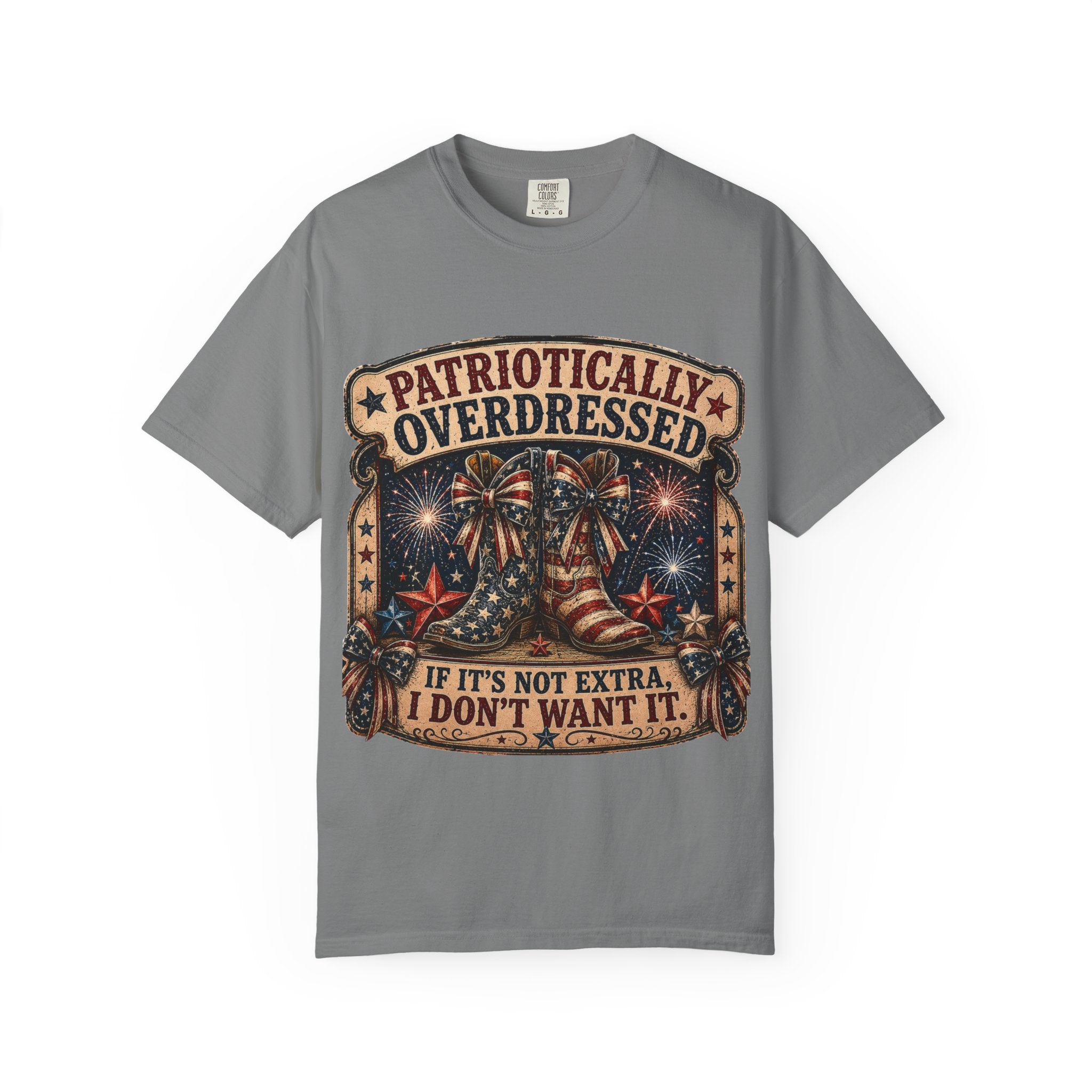 Patriotically Overdressed T-Shirt — If It’s Not Extra I Don’t Want It (Fourth of July Fireworks Tee)
