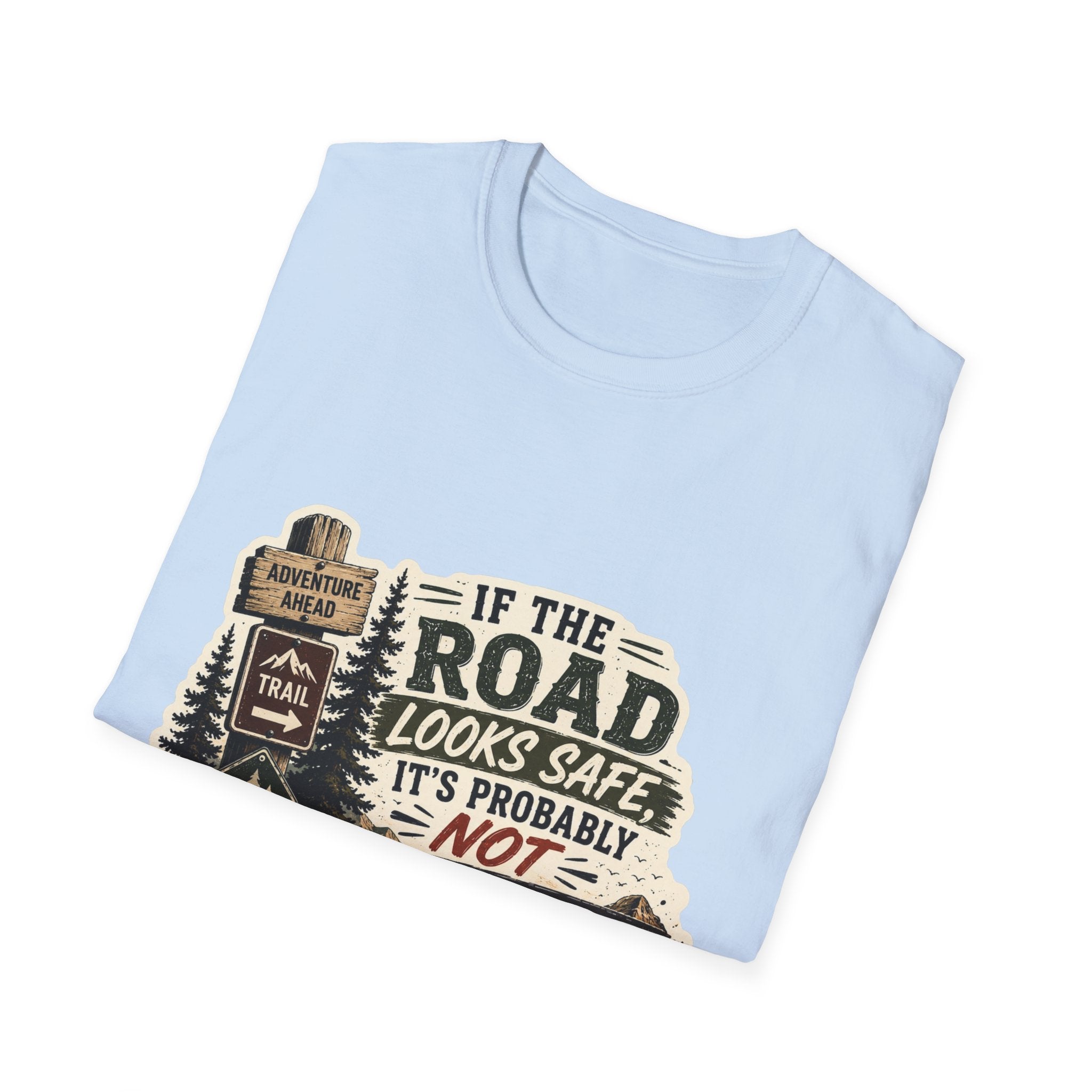 "If the road looks safe, it's probably not my destination" — Adventure Road T-Shirt