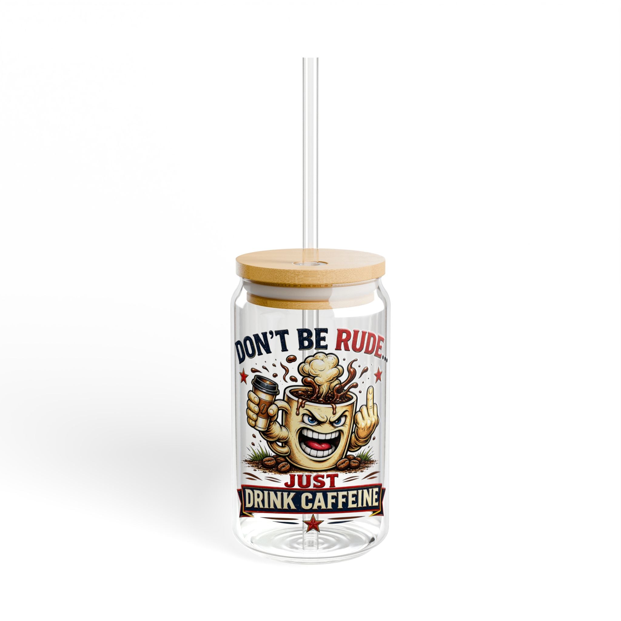 Don't Be Rude...Just Drink Caffeine Glass Straw Cup, 16oz