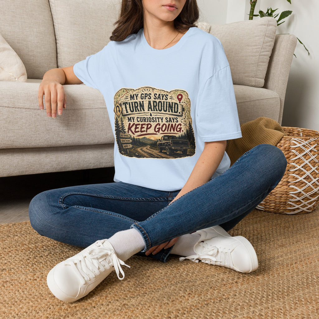 Adventure T‑Shirt — “My GPS Says Turn Around, My Curiosity Says Keep Going”