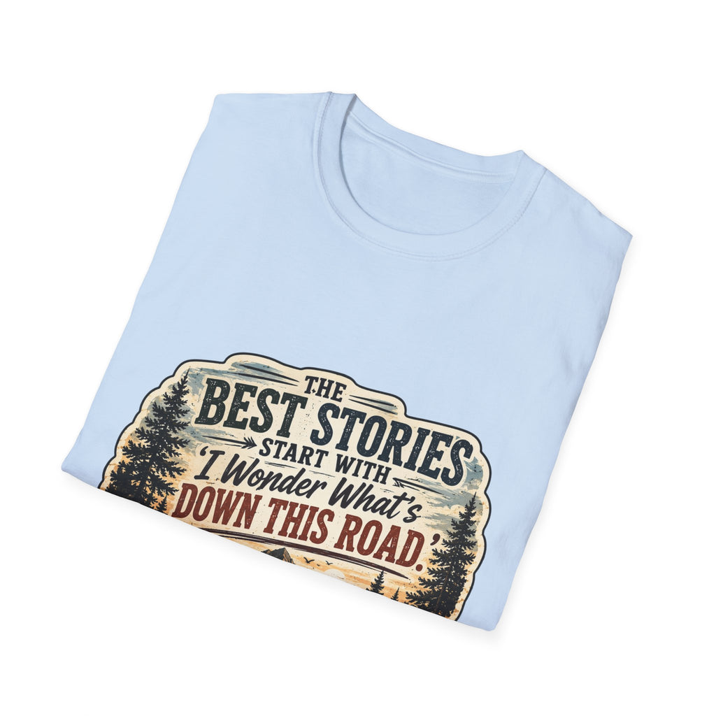 "The Best Stories Start With 'I Wonder What's Down This Road'" — Adventure T-Shirt