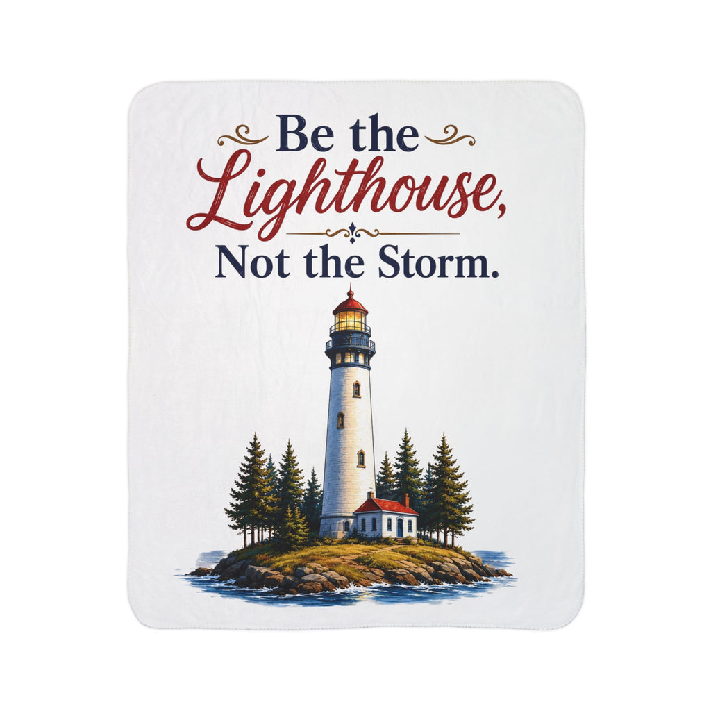 Be the Lighthouse Not Storm Fleece Sherpa Blanket