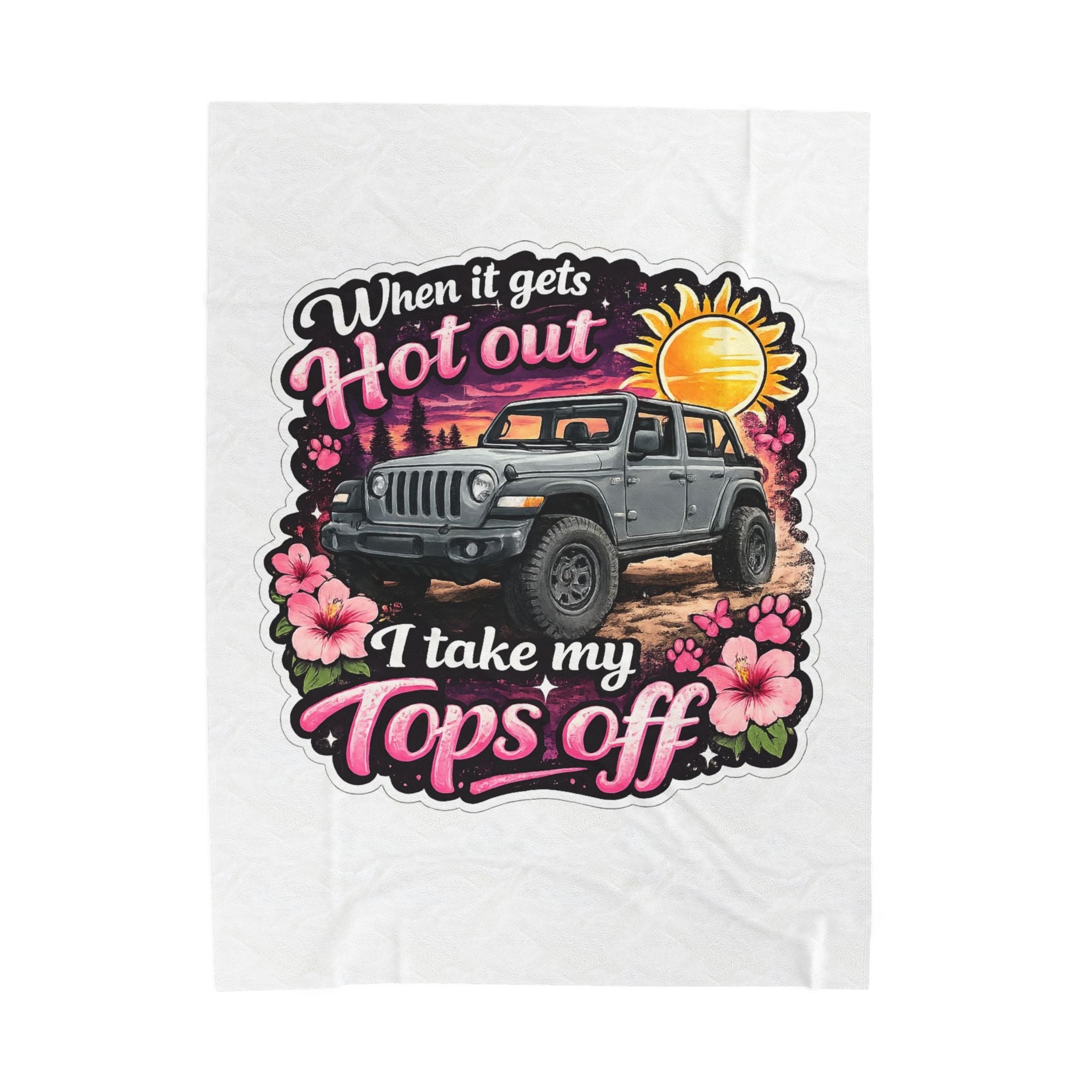 Jeep Tops Off Velveteen Plush Blanket — "When It Gets Hot Out I Take My Tops Off" Sunflower Graphic