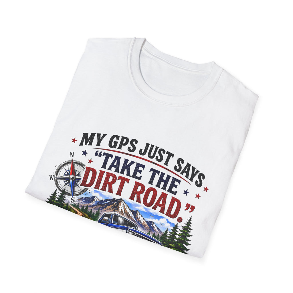 This GPS Just Says Take the Dirt Road Truck Unisex Softstyle T-Shirt